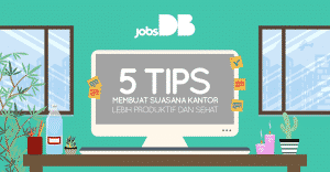 5 Tips Membuat Suasana Kantor Lebih Produktif dan Sehat